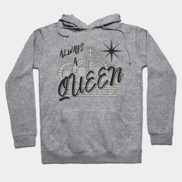 Always A Queen Hoodie by MammaSaid